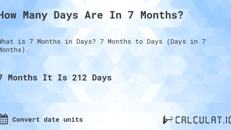 Discover How Many Days Is In 7 Months: All You Need To Know